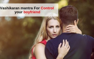 Vashikaran Mantra to Control Boyfriend – Relationship Tips