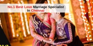 Best Astrologer in Chennai_ No.1 Best Love Marriage Specialist In Chennai