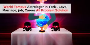 World Famous Astrologer in York - Love, Marriage, job, Career All Problem Solution