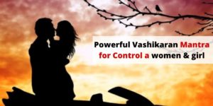 How to Control a women girl - Powerful Woman Vashikaran Mantra