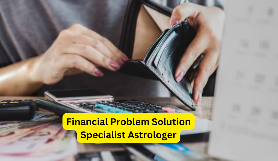 Financial Problem Solution Specialist Astrologer – Indian Guru Ji