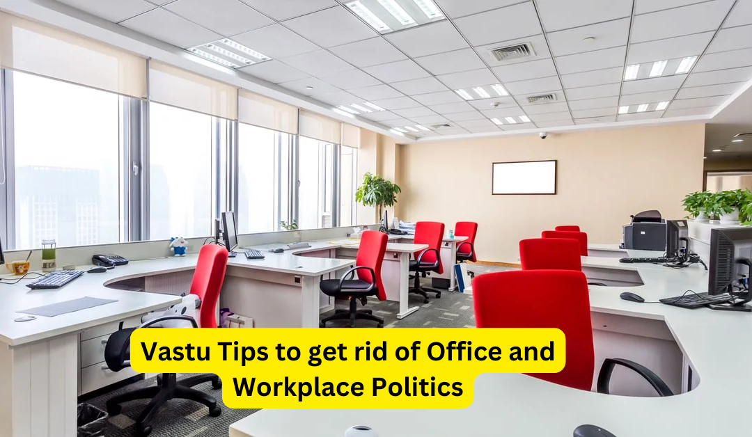 Vastu Tips to get rid of Office and Workplace Politics – Indian Guru Ji