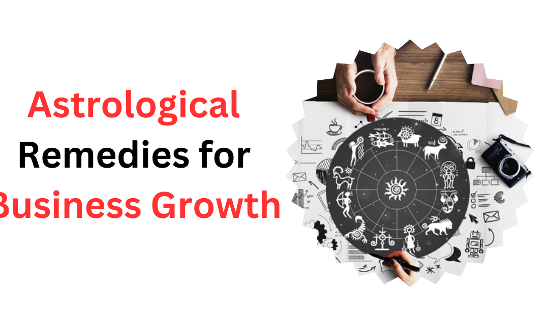 Astrological Remedies for Business Growth – Indian Guru Ji