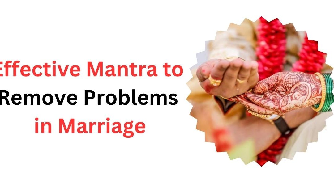 Effective Mantra to Remove Problems in Marriage – Astrology Support