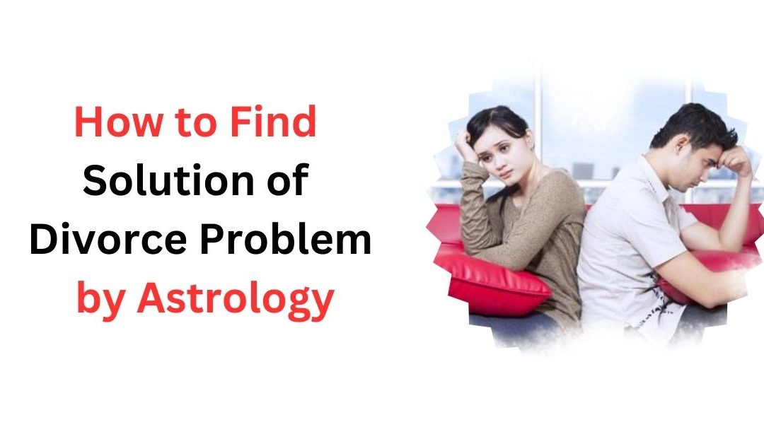 How to Find Solution of Divorce Problem by Astrology – Indian Guru Ji