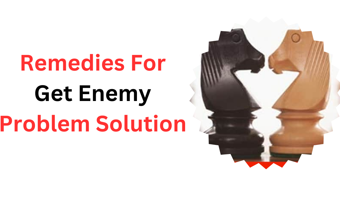 Remedies For Get Enemy Problem Solution – Indian Guru Ji