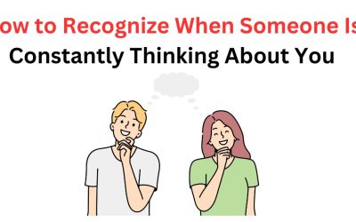 How to Recognize When Someone Is Constantly Thinking About You