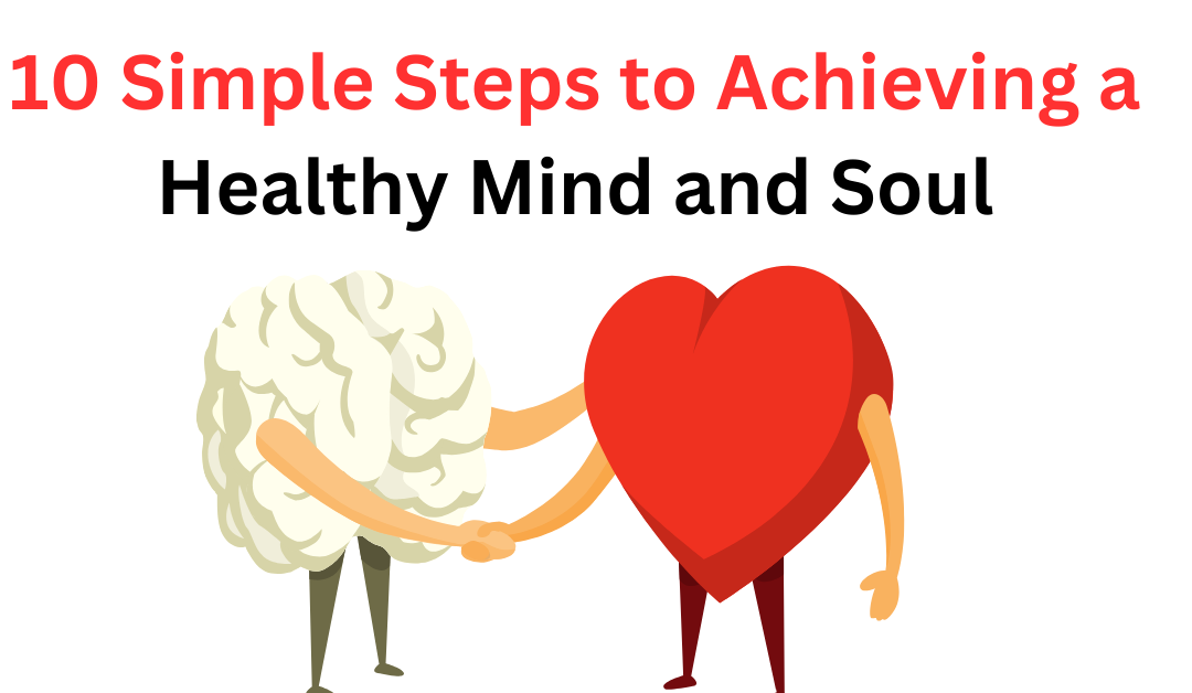 10 Simple Steps to Achieving a Healthy Mind and Soul