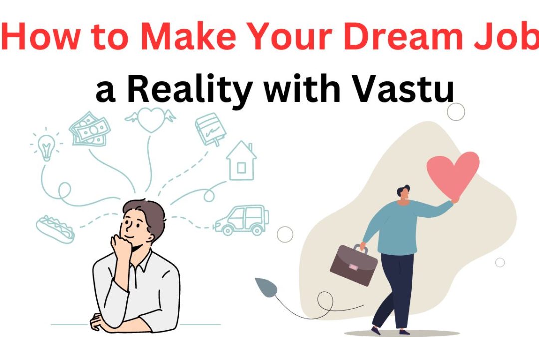 How to Make Your Dream Job a Reality with Vastu – Indian Guru Ji